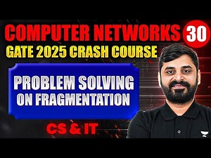 Computer Networks 30 | Problem Solving on Fragmentation | CS & IT | GATE Crash Course