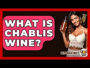 What Is Chablis Wine? - Beverage Buff