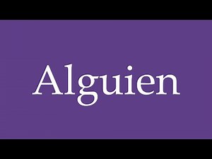 How To Pronounce ''Alguien'' (Someone) Correctly in Spanish