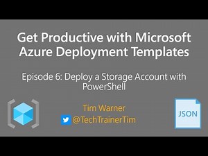 Get Productive with MS Azure Deployment Templates Episode 6 - Deploy a Storage Account w/ PowerShell