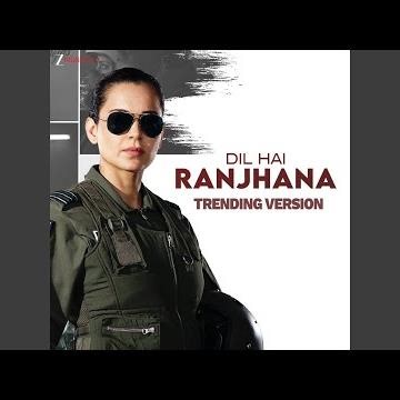 Dil Hai Ranjhana - Trending Version