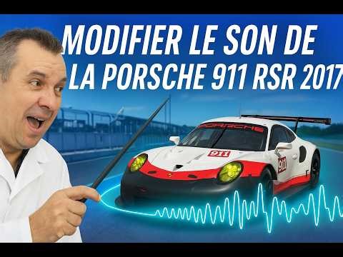 Comment modifier le son de la Porsche 911 RSR 2017