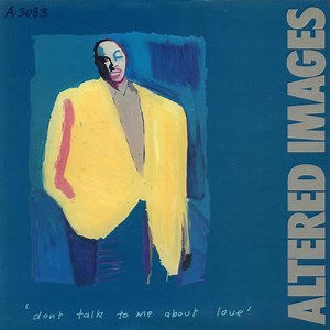 Altered Images - Don't Talk To Me About Love