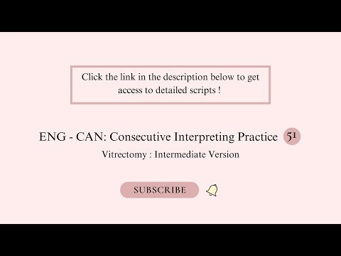 Medical Consecutive Interpreting Practice 51 : ENG - CAN : Vitrectomy ( Intermediate Version )