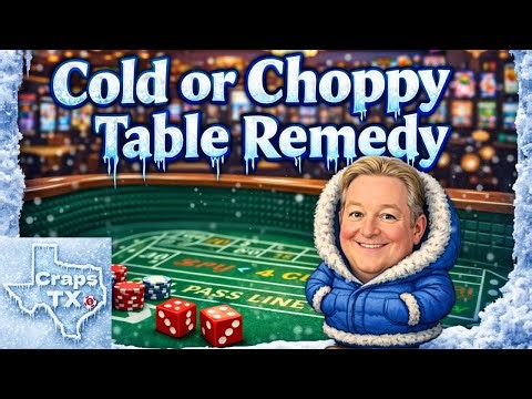 Revisting Crappy the Craps Man's Cold or Choppy Table Remedy...........brrrrrrr.....