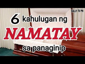 6 kahulugan ng "NAMATAY" sa panaginip #namataysapananginip #kahuluganngnamataysapanaginip
