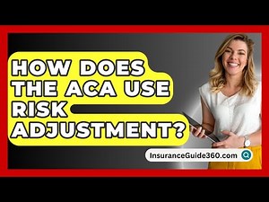 How Does The ACA Use Risk Adjustment? - InsuranceGuide360.com