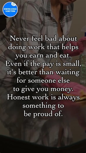 Never feel embarrassed about any job that helps you earn an honest living. Even if the income is modest, it’s far more respectable than relying on others for handouts. Supporting yourself with dignity is always something to be proud of. | Knowledge Junction