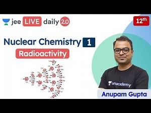 JEE: Nuclear Chemistry L1 | Radioactivity | Unacademy JEE | JEE Chemistry | Anupam Sir