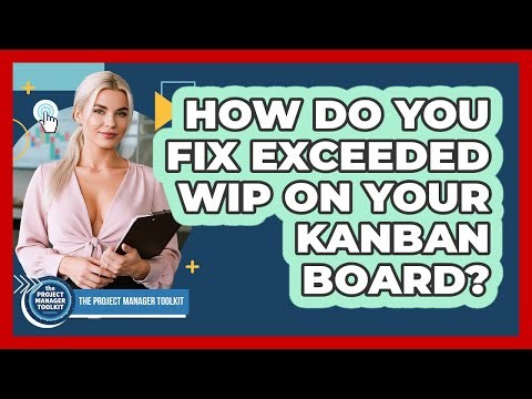 How Do You Fix Exceeded WIP On Your Kanban Board?