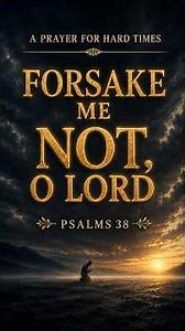FORSAKE ME NOT, O LORD | A Prayer for Hard Times