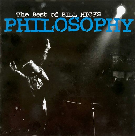 Bill Hicks - Philosophy (The Best Of Bill Hicks)
