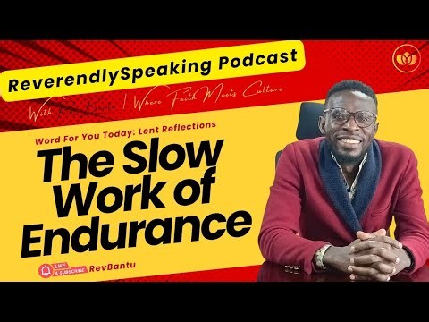 The Slow Work of Endurance: RevBantu #revbantu #sortedlifegroup #lentreflections #lent