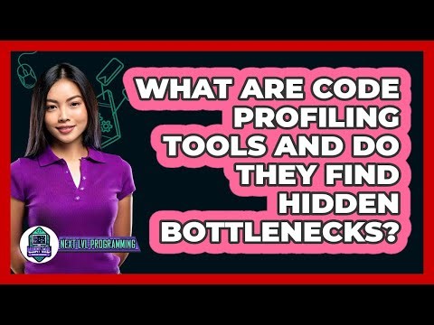 What Are Code Profiling Tools And Do They Find Hidden Bottlenecks? - Next LVL Programming
