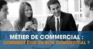 Fiche métier commercial: comment être un bon commercial ?