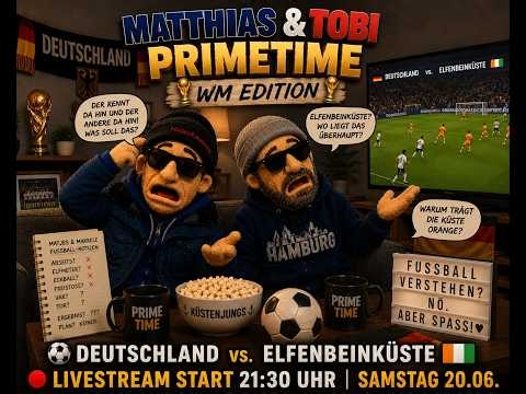 LIVE: PRIMETIME mit Matthias & Tobi WM Edition - Deutschland vs. Elfenbeinküste