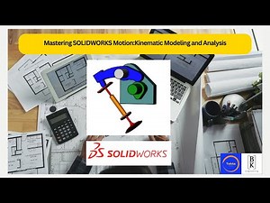 Mastering SOLIDWORKS Motion:Kinematic Modeling and Analysis