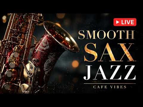 🔴 LIVE Smooth Sax Jazz 🎷 Cozy Cafe Lounge Music for Study, Work & Relax