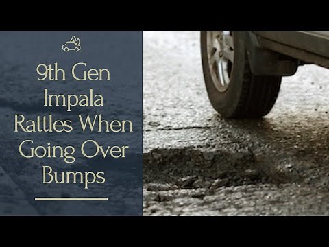 2011-2016 Impala/Limited (9th Gen) Makes Clacking Noise When Going Over Bumps