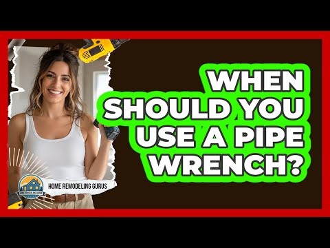 When Should You Use A Pipe Wrench?