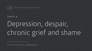 Topic 8: Depression, Despair, Chronic Grief and Shame