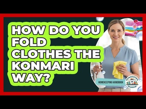 How Do You Fold Clothes The KonMari Way?