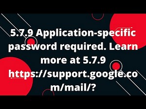 5.7.9 Application-specific password required | Application-specific password required. Gmail Account