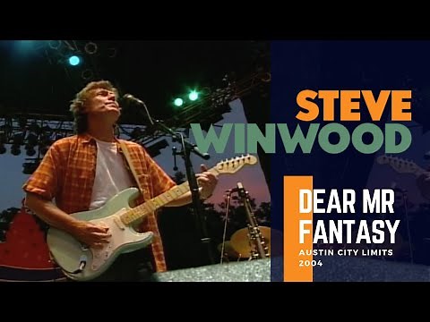 Steve Winwood - Dear Mr Fantasy (Austin City Limits 2004)