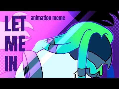 LET ME IN - Animation meme
