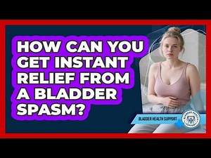 How Can You Get Instant Relief From A Bladder Spasm? - Bladder Health Support
