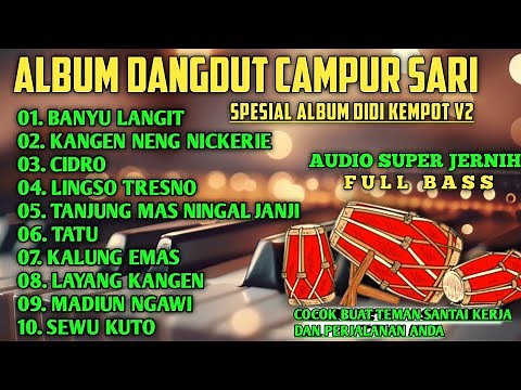 DANGDUT CAMPUR SARI FULL ALBUM DIDI KEMPOT TERBARU PALING AMBYAR - AUDIO SUPER JERNIH BASS MANTAP