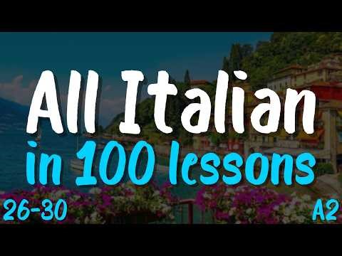 All Italian in 100 Lessons! Lessons 26-30: 100 Must-Know Italian Words & Phrases for Beginners (A2)