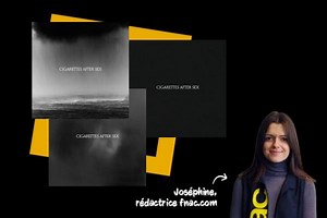 Cigarettes After Sex : le top de leurs meilleures chansons - L'Éclaireur Fnac