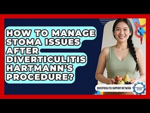 How To Manage Stoma Issues After Diverticulitis Hartmann's Procedure?
