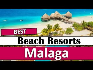 Top 10 Best Beach Resorts in Malaga, Spain | Malaga Beach Resorts | English