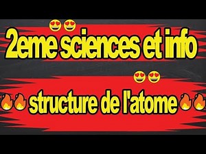🔥🔥Structure de l'atome cours chimie 2eme scineces et info🔥🔥