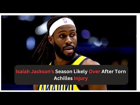 Isaiah Jacksons Season Likely Over After Torn Achilles Injury