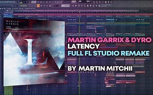 【完整FL重制】Martin Garrix & Dyro - Latency