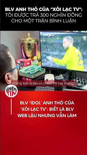 The truth behind Xôi Lạc TV: Commentator Anh Thỏ gets paid 300,000 VND for each match he comments...