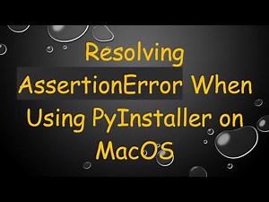 Resolving AssertionError When Using PyInstaller on MacOS