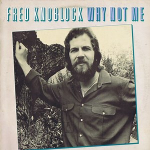 Fred Knoblock - Why Not Me