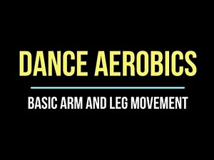 DANCE AEROBICS Basic Arm and Leg Movement