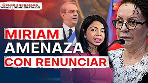 ¡Último Minuto! Impactante, pone su renuncia en la mesa | Miriam Germán revela lo impensable