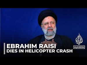 Ebrahim Raisi, Iran’s president, dies in helicopter crash aged 63