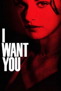 I Want You (1998) - Movie