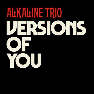 New song “VERSIONS OF YOU” is out now! Listen: https://rr.lnk.to/VersionsOfYou Our new album 'Blood, Hair, and Eyeballs' is out January 26th! | Alkaline Trio