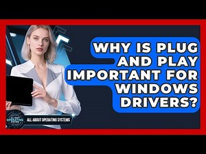 Why Is Plug And Play Important For Windows Drivers? - All About Operating Systems