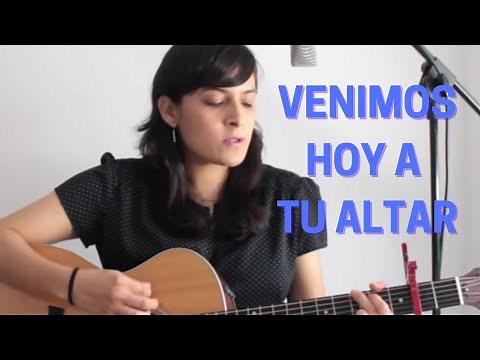 VENIMOS HOY A TU ALTAR - CANTO DE ENTRADA - LETRA Y ACORDES