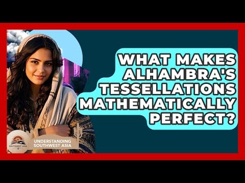 What Makes Alhambra's Tessellations Mathematically Perfect? - Understanding Southwest Asia