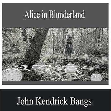 Alice in Blunderland by John Kendrick Bangs | Full Audiobook